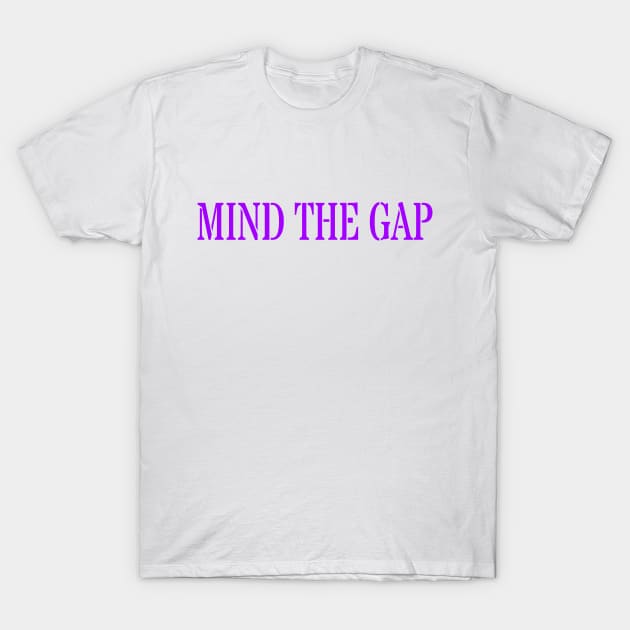MIND THE GAP T-Shirt by PLANTONE